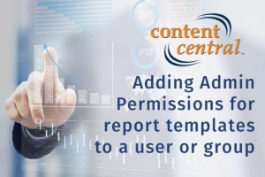 Adding-Adming-Permissions-for-Report-Templates-to-a-user-or-group-in-Content-Central-Document-Management-Software