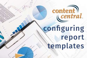 Configuring-Report-Templates-in-Content-Central-Document-Management-Software